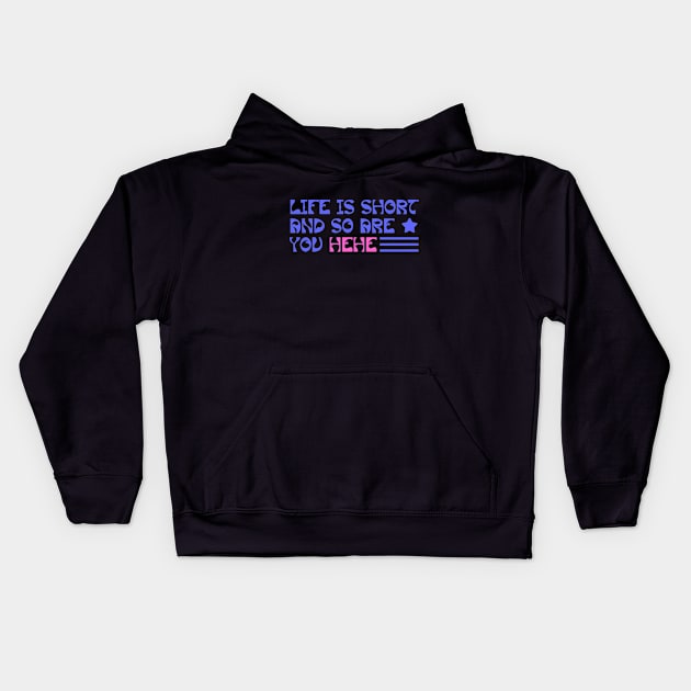 Life is short and so are you hehe Kids Hoodie by YourRequests